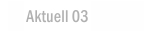 Aktuelles Projekt 03